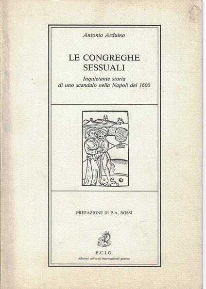 Le congreghe sessuali. Inquietante storia di uno scandalo nella Napoli del 1600 - Antonio Arduino - copertina