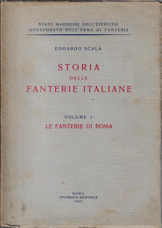 Storia delle Fanterie italiane, vol. 1: Le Fanterie di Roma - Edoardo Scala - copertina