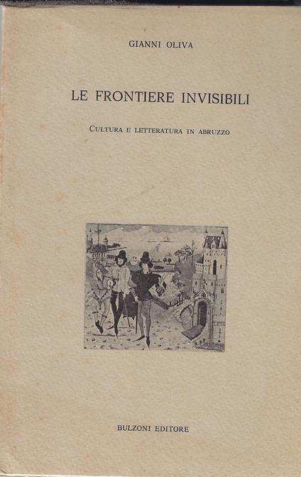 Le frontiere invisibili. Cultura e letteratura in Abruzzo - Gianni Oliva - copertina