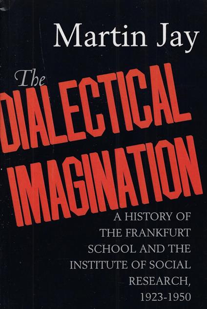 The Dialectical Imagination: A History of the Frankfurt School and the Institute of Social Research, 1923-1950 - copertina