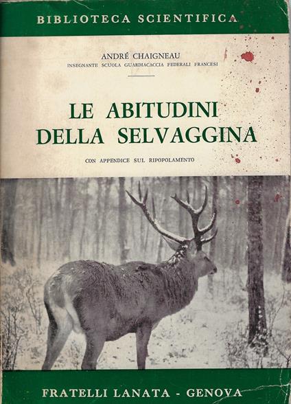 Le abitudini della selvaggina : con appendice sul ripopolamento - André Chaigneau - copertina