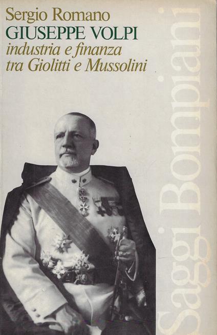 Giuseppe Volpi : industria e finanza tra Giolitti e Mussolini - Sergio Romano - copertina