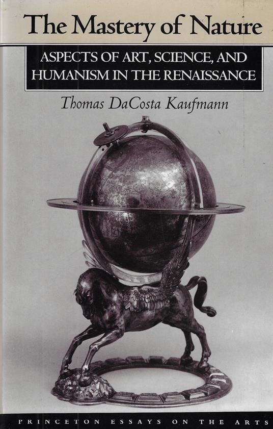 The Mastery of Nature: Aspects of Art, Science, and Humanism in the Renaissance - copertina