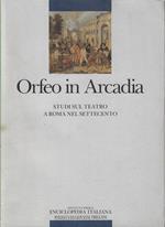 Orfeo in Arcadia : studi sul teatro a Roma nel Settecento