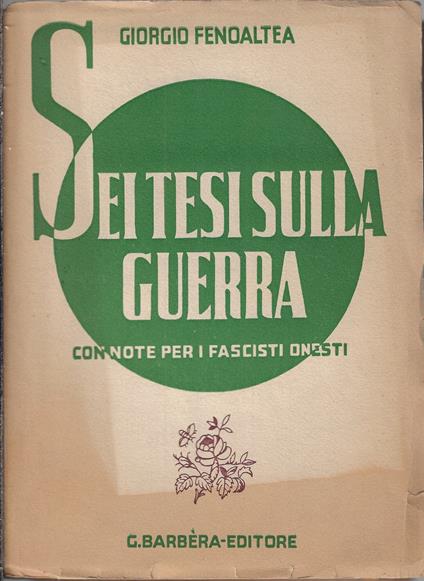 Sei tesi sulla guerra : con note per i fascisti onesti - Giorgio Fenoaltea - copertina
