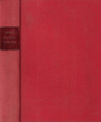 Monti e poggi toscani : nell'occasione del 39. Congresso degli Alpinisti Italiani - Giotto Dainelli - copertina