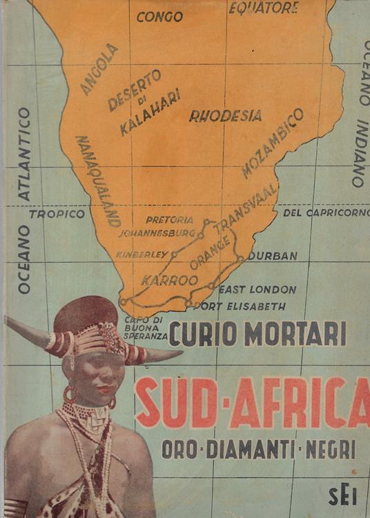 Sud-Africa : oro, diamanti, negri : viaggio agli antipodi - Curio Mortari - copertina