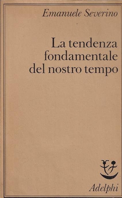 La tendenza fondamentale del nostro tempo - Emanuele Severino - copertina
