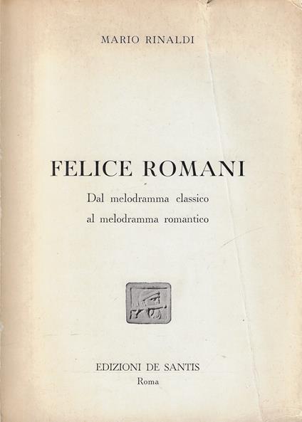Felice Romani : dal melodramma classico al melodramma romantico - Mario Rinaldi - copertina