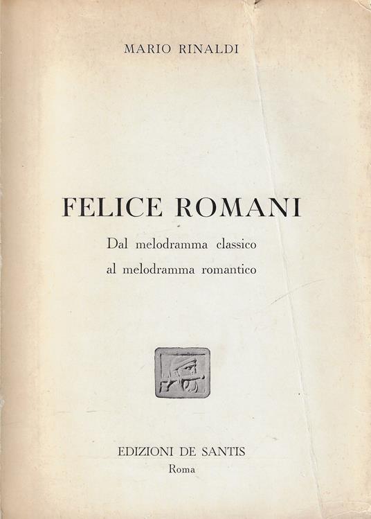 Felice Romani : dal melodramma classico al melodramma romantico - Mario Rinaldi - copertina