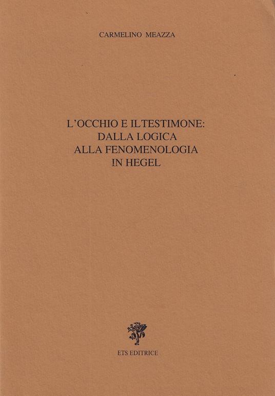 L' occhio e il testimone: dalla logica alla fenomenologia in Hegel - copertina