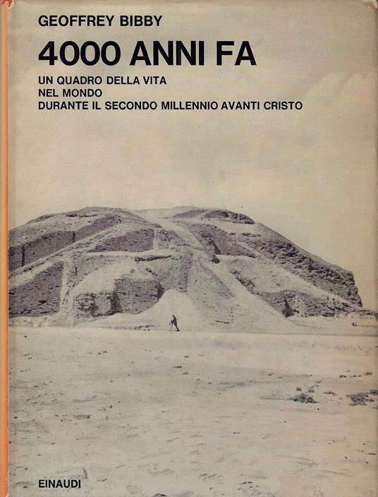 4000 anni fa: un quadro della vita nel mondo durante il secondo millennio a. C - Geoffrey Bibby - copertina