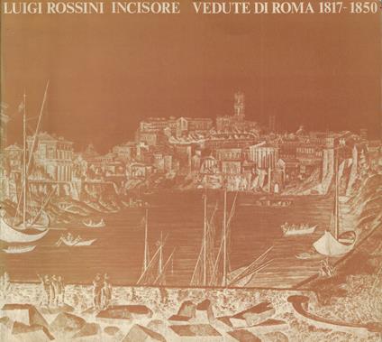 Luigi Rossini incisore: vedute di Roma, 1817-1850 - copertina