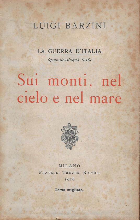La Guerra d'Italia (gennaio-giugno 1916) : sui monti, nel cielo e nel mare - Luigi Barzini - copertina