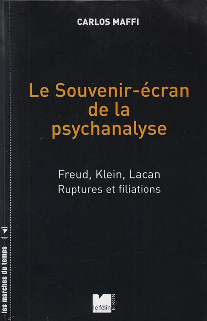 Le Souvenir-écran de la psychanalyse: Freud, Klein, Lacan Ruptures et filiations - copertina