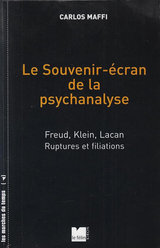 Le Souvenir-écran de la psychanalyse: Freud, Klein, Lacan Ruptures et filiations - copertina