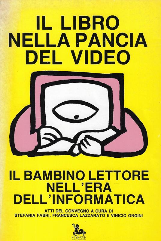 Il libro nella pancia del video. Il bambino lettore nell'era dell'informatica - copertina
