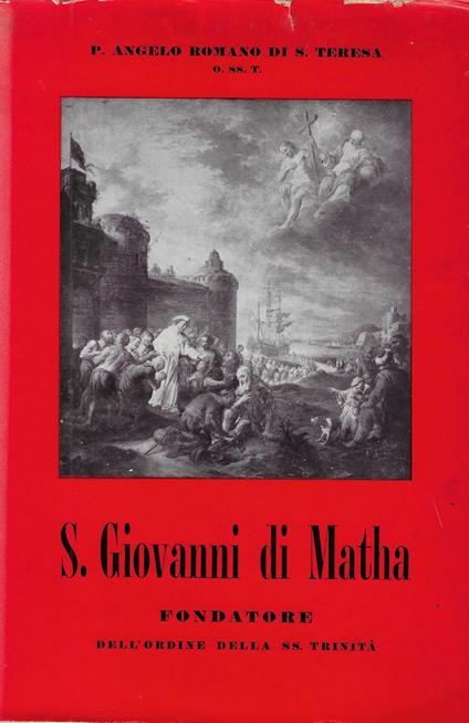 S. Giovanni di Matha, fondatore dell'Ordine della SS. Trinità - Angelo Romanò - copertina