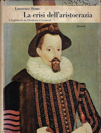 La crisi dell'aristocrazia : l'Inghilterra da Elisabetta a Cromwell - Lawrence Stone - copertina