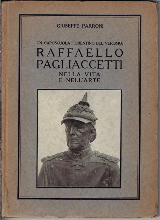 Un caposcuola fiorentino del Verismo: Raffaello Pagliaccetti nella vita e nell'arte - Giuseppe Parroni - copertina