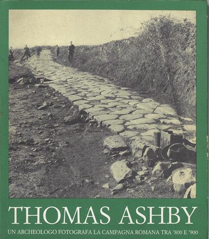 Thomas Ashby : un archeologo fotografa la campagna romana tra '800 e '900 - Thomas Ashby - copertina