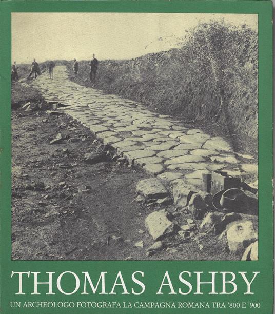 Thomas Ashby : un archeologo fotografa la campagna romana tra '800 e '900 - Thomas Ashby - copertina