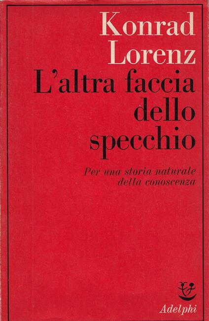 L' altra faccia dello specchio. Per una storia naturale della conoscenza - Konrad Lorenz - copertina