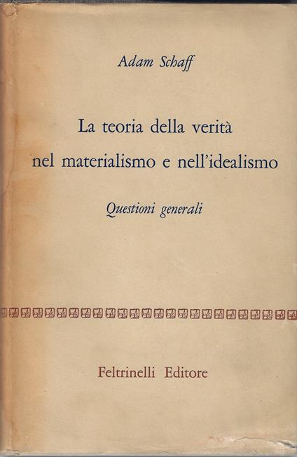 La teoria della verità nel materialismo e nell'idealismo. Questioni generali - Adam Schaff - copertina