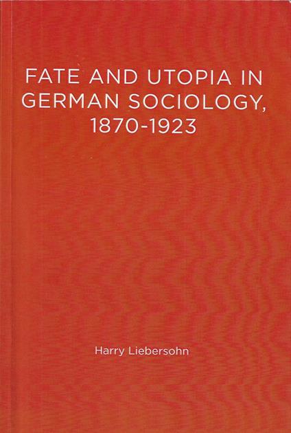Fate And Utopia In German Sociology 1870-1923 - copertina