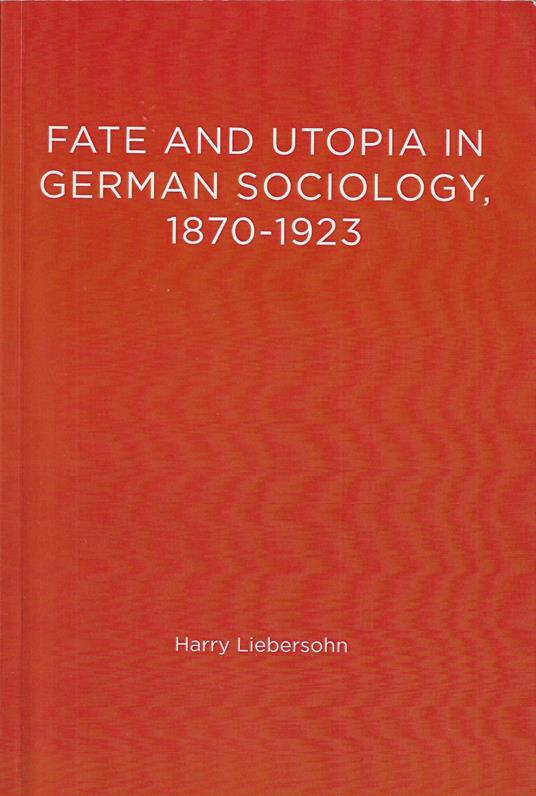 Fate And Utopia In German Sociology 1870-1923 - copertina
