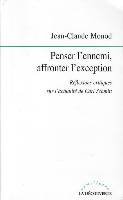 Penser l'ennemi, affronter l'exception: Rélexions critiques sur l'actualité de Carl Schmitt - copertina