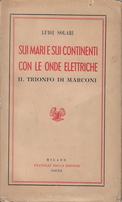 Sui Mari e sui continenti con le onde elettriche : Il Trionfo di Marconi - copertina