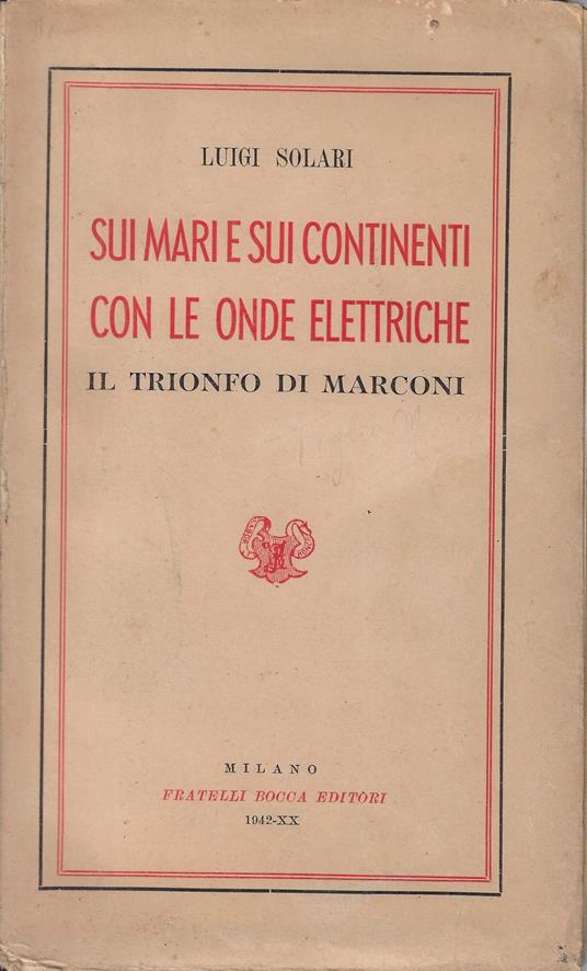 Sui Mari e sui continenti con le onde elettriche : Il Trionfo di Marconi - copertina