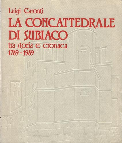 La concattedrale di Subiaco tra storia e cronaca, 1789 -198 9 - copertina