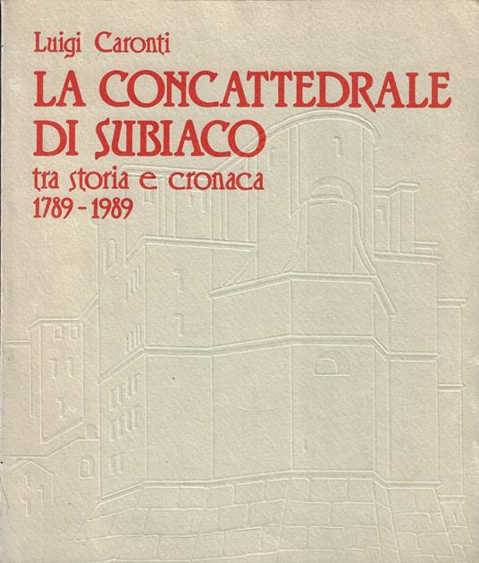 La concattedrale di Subiaco tra storia e cronaca, 1789 -198 9 - copertina