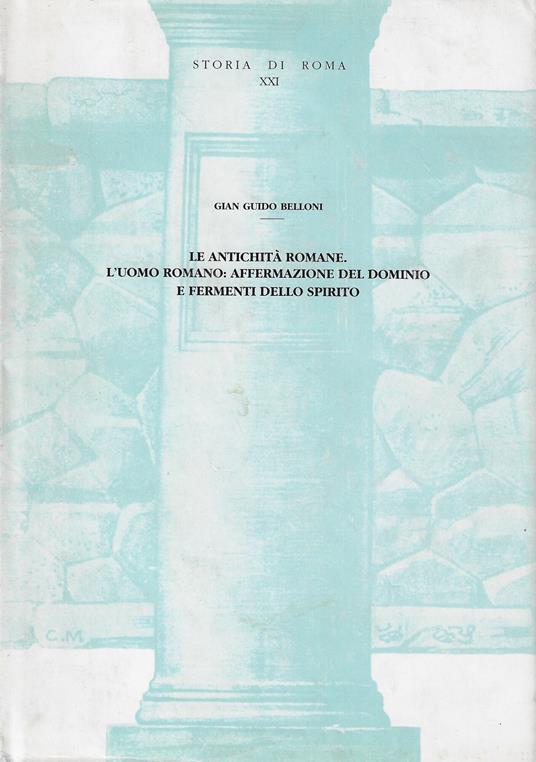 Le antichità romane. L'uomo romano: affermazione del dominio e fermenti dello spirito - copertina