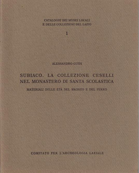 Subiaco. La Collezione Ceselli nel Monastero di S. Scolastica. Materiali delle età del bronzo e del ferro - copertina