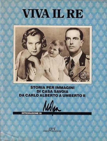 Viva il Re: storia per immagini di Casa Savoia da Carlo Alberto a Umberto II - copertina