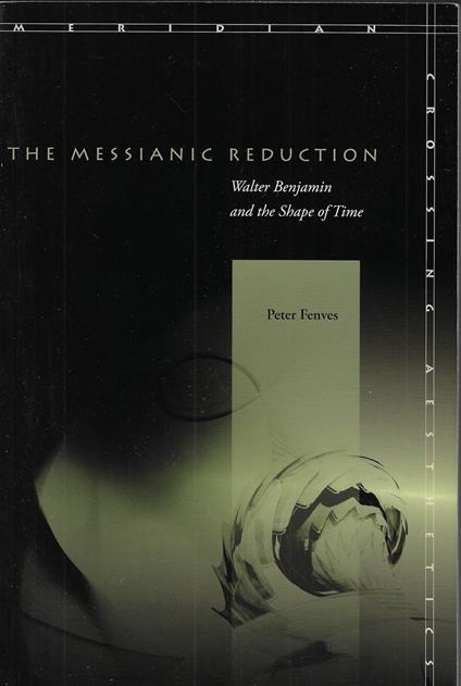 The Messianic Reduction: Walter Benjamin and the Shape of Time - copertina