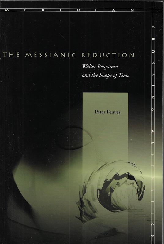 The Messianic Reduction: Walter Benjamin and the Shape of Time - copertina