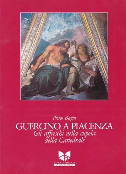 Guercino a Piacenza. Gli affreschi nella cupola della Cattedrale - Prisco Bagni - copertina