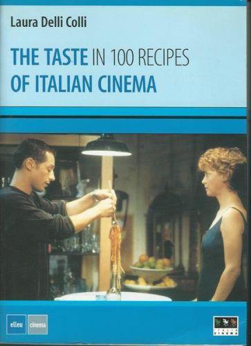 The Taste In 100 Recipes Of Italian Cinema - Laura Delli Colli - copertina