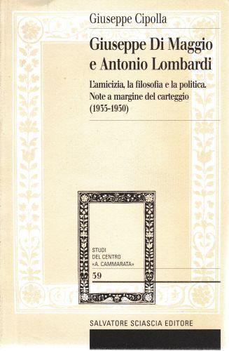 Giuseppe Di Maggio e Antonio Lombardi. L'amicizia, la filosofia e la politica. Note a margine del carteggio (1935-1950) - Giuseppe Cipolla - copertina
