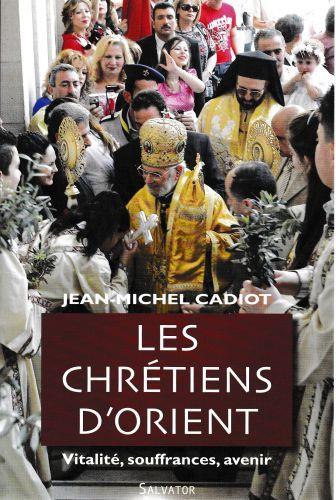 Les Chrétiens D'Orient : Vitalité, Souffrances, Avenir - copertina