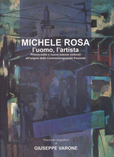 Michele Rosa. L'uomo, l'artista - Gennaro Varone - copertina