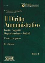 Il diritto amministrativo. Fonti - Soggetti - Organizzazione - Attività. Corso completo. Tomo I