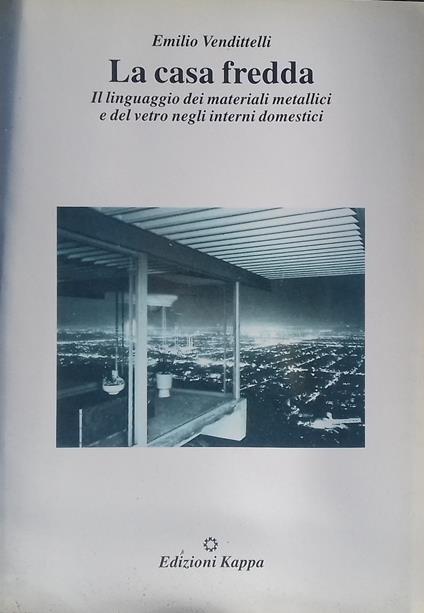 La casa fredda. Il linguaggio dei materiali metallici e del vetro negli interni domestici - copertina