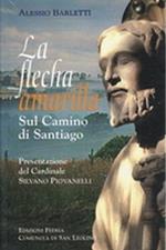 La flecha amarilla. Sul camino di Santiago