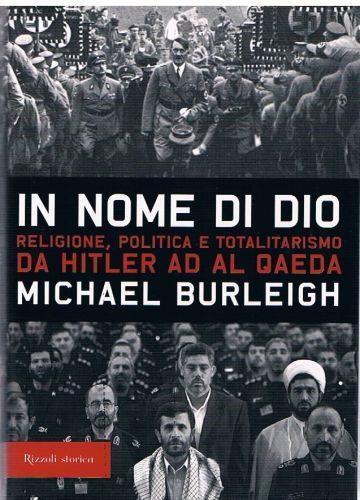 In nome di Dio. Religione, politica e totalitarismo da Hitler ad Al Qaeda - Michael Burleigh - copertina