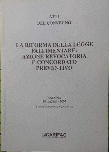 Atti del Convegno - La riforma della legge fallimentare: azione revocatoria e concordato preventivo - copertina